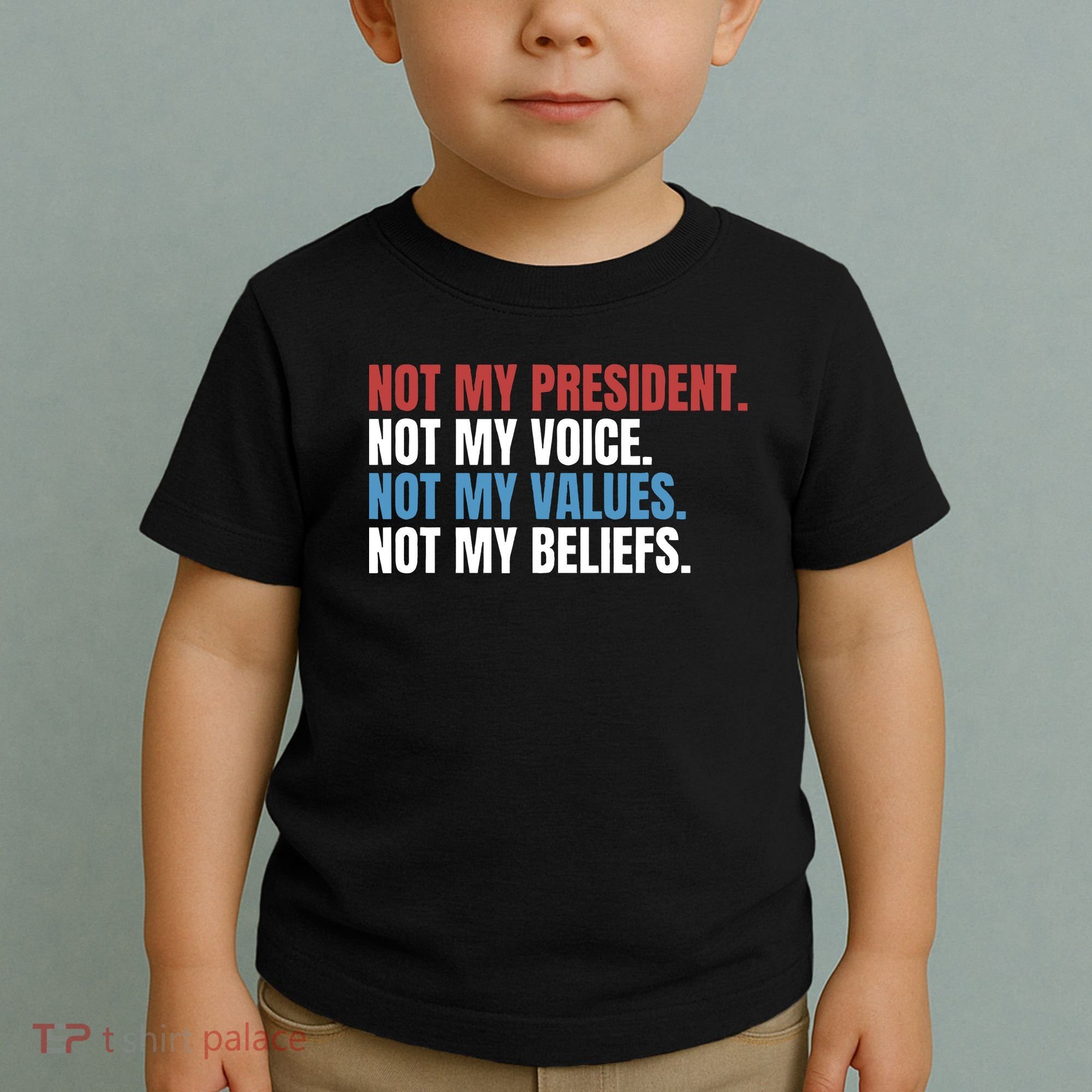 Not My President Not My Values Not My Beliefs Toddler T-Shirt