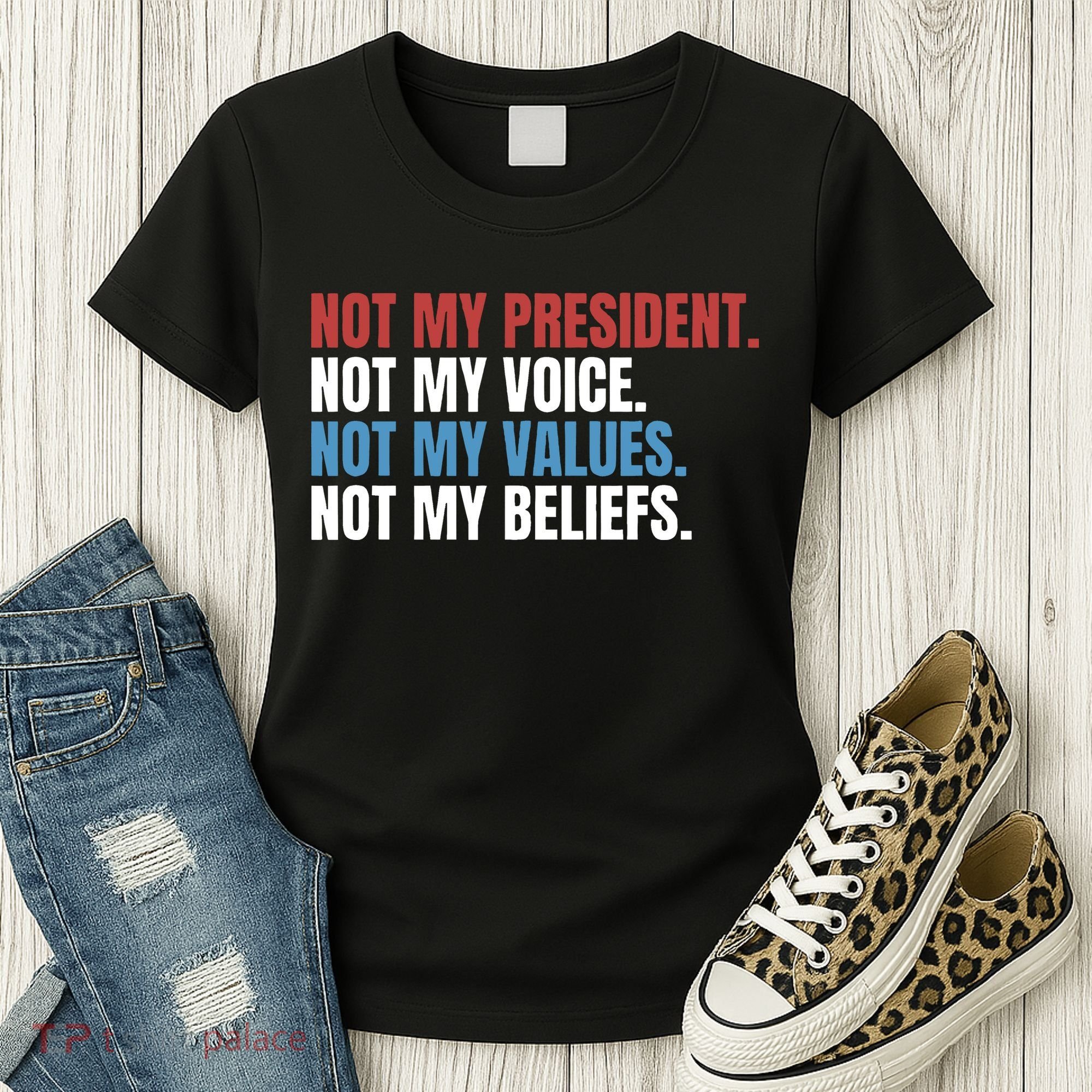 Not My President Not My Values Not My Beliefs Women's T-Shirt
