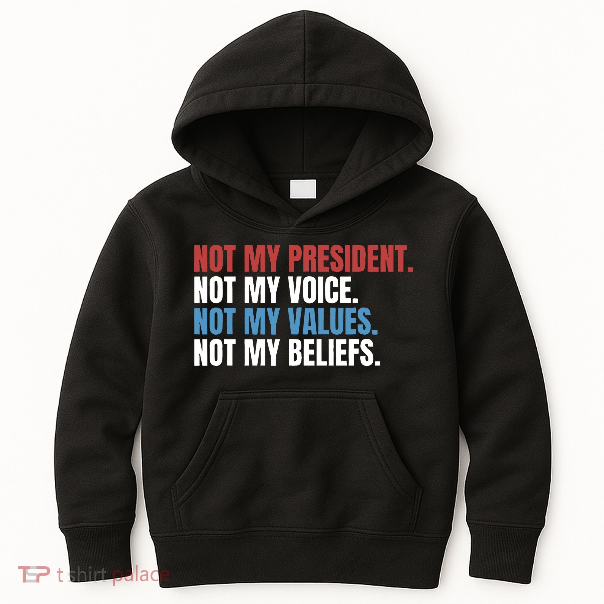 Not My President Not My Values Not My Beliefs Kids Hoodie
