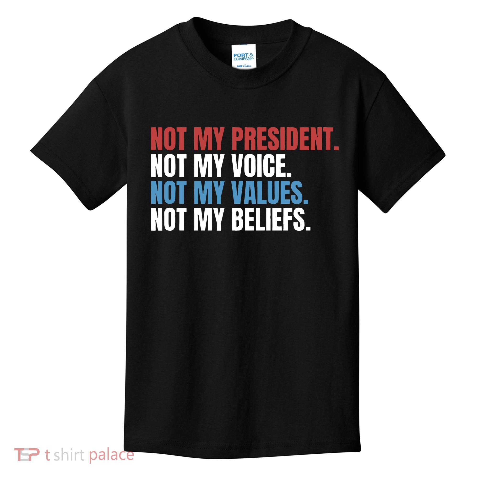Not My President Not My Values Not My Beliefs Kids T-Shirt
