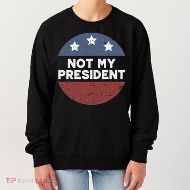 Not My President Women's Sweatshirt