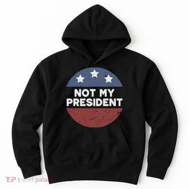 Not My President Hoodie
