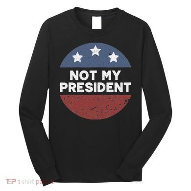 Not My President Long Sleeve Shirt