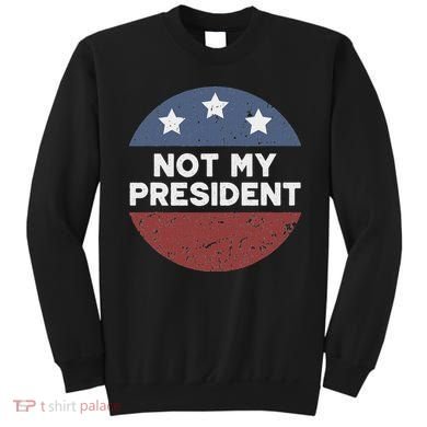 Not My President Sweatshirt