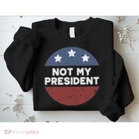 Not My President Sweatshirt thumb 2