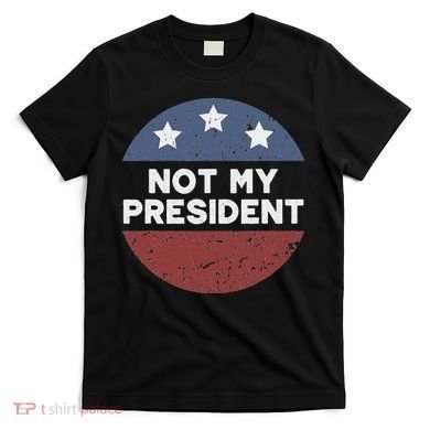 Not My President T-Shirt