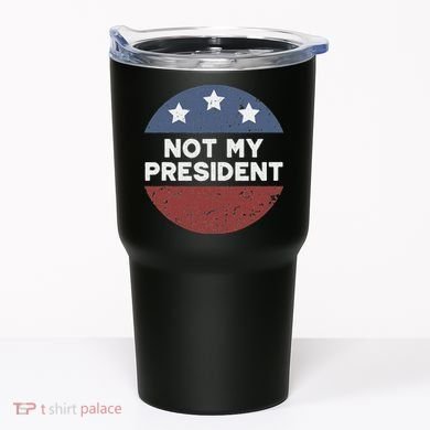 Not My President Tumbler