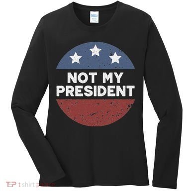 Not My President Women's Long Sleeve Shirt