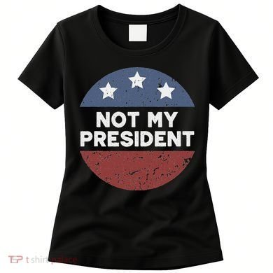 Not My President Women's T-Shirt