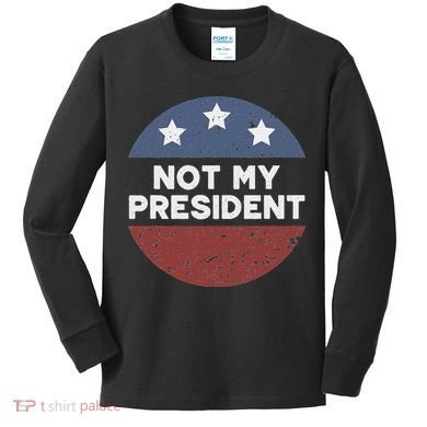 Not My President Kids Long Sleeve Shirt