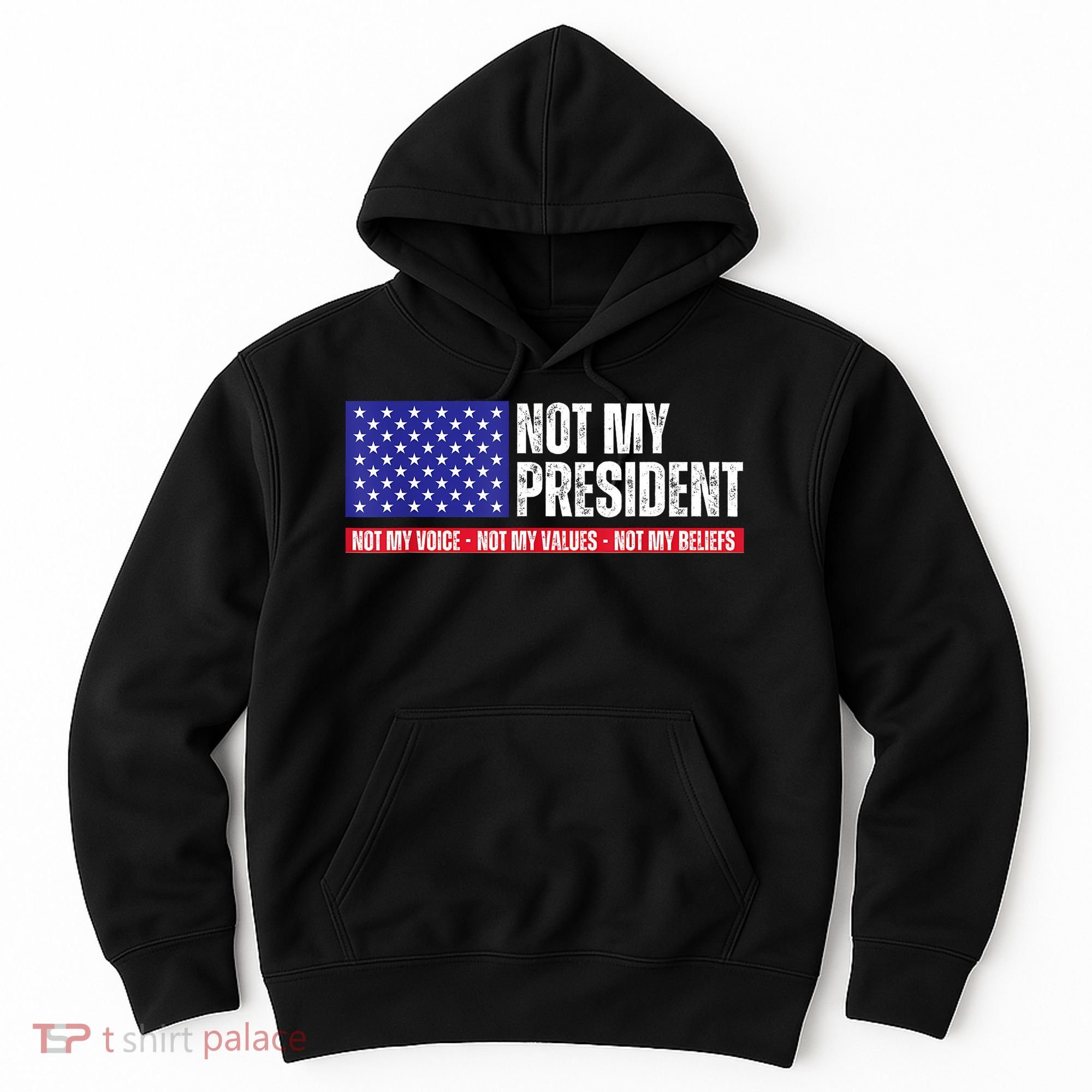 Not My President Not My Voice Not My Values Not My Beliefs Hoodie