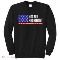 Not My President Not My Voice Not My Values Not My Beliefs Sweatshirt thumb 0