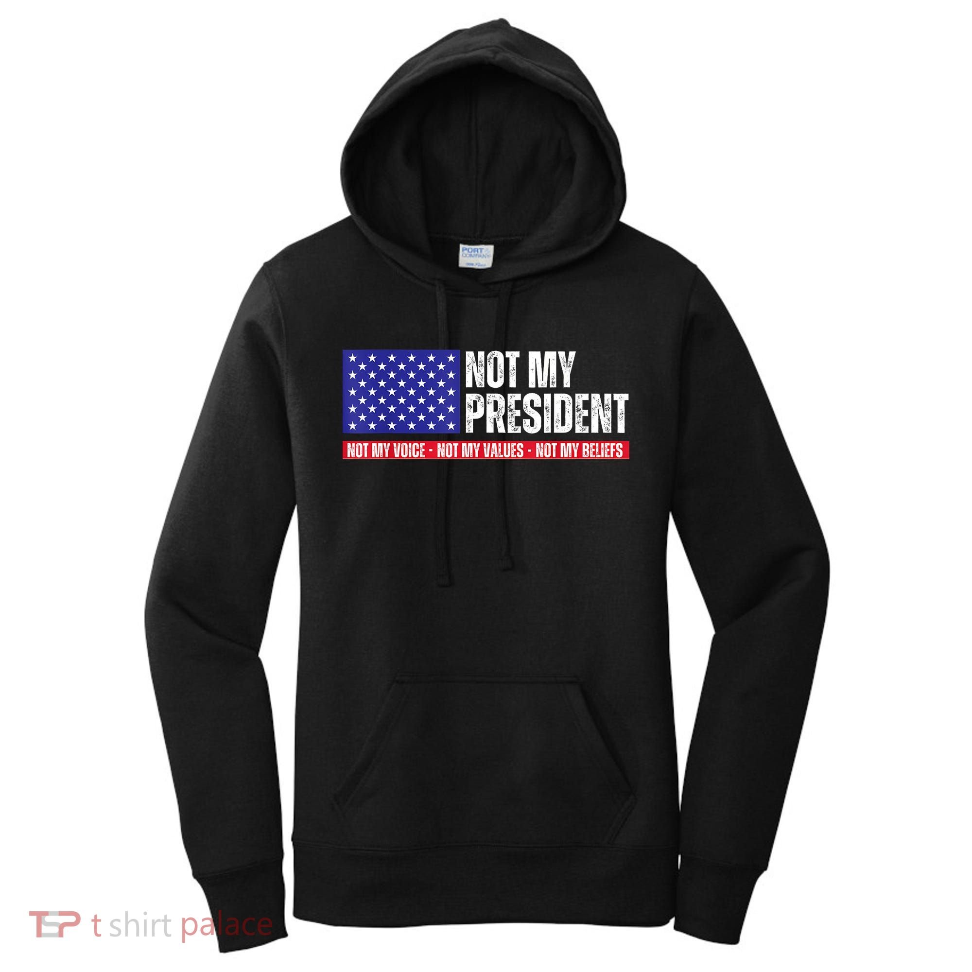 Not My President Not My Voice Not My Values Not My Beliefs Women's Hoodie
