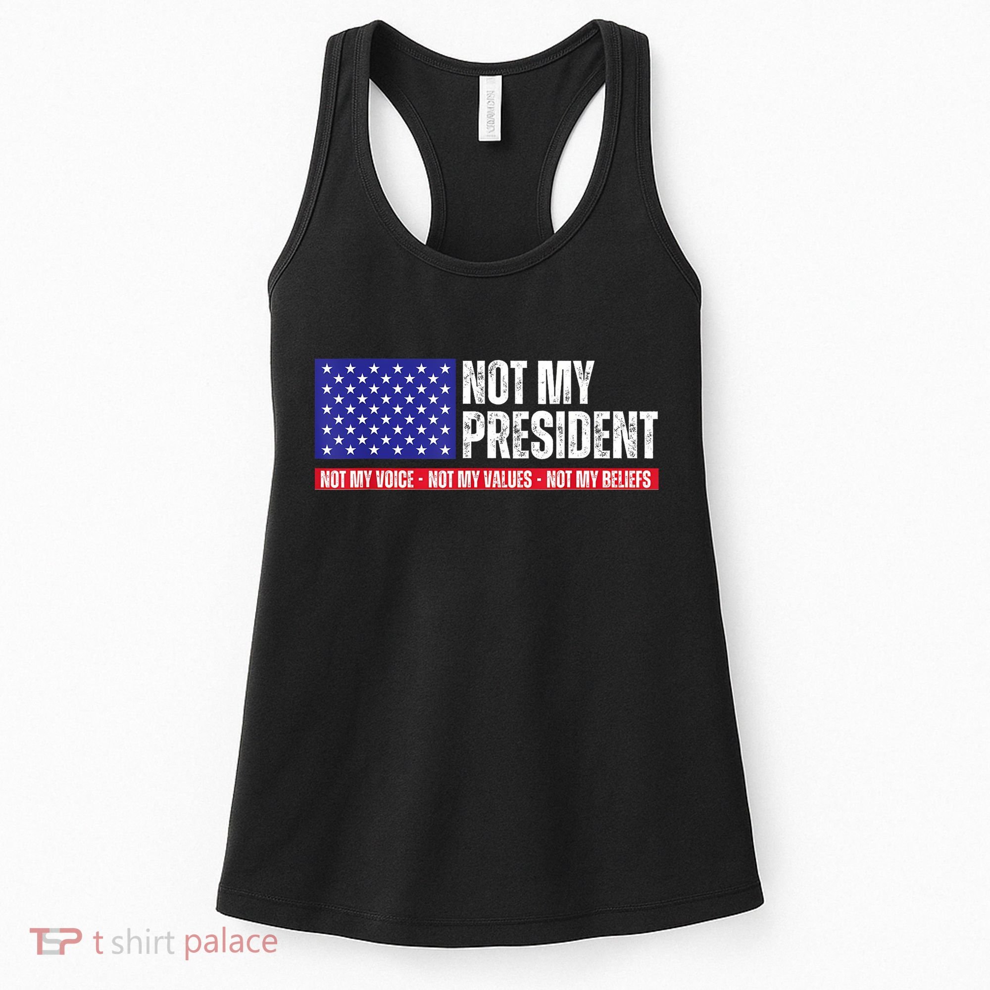 Not My President Not My Voice Not My Values Not My Beliefs Women's Tank Top
