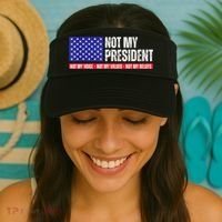 Not My President Not My Voice Not My Values Not My Beliefs Visor thumb 2