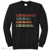 Not My President Not My Voice Not My Value Not My Beliefs Sweatshirt thumb 0