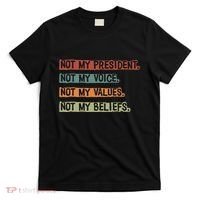 Not My President Not My Voice Not My Value Not My Beliefs T-Shirt thumb 0