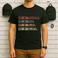 Not My President Not My Voice Not My Value Not My Beliefs T-Shirt thumb 6