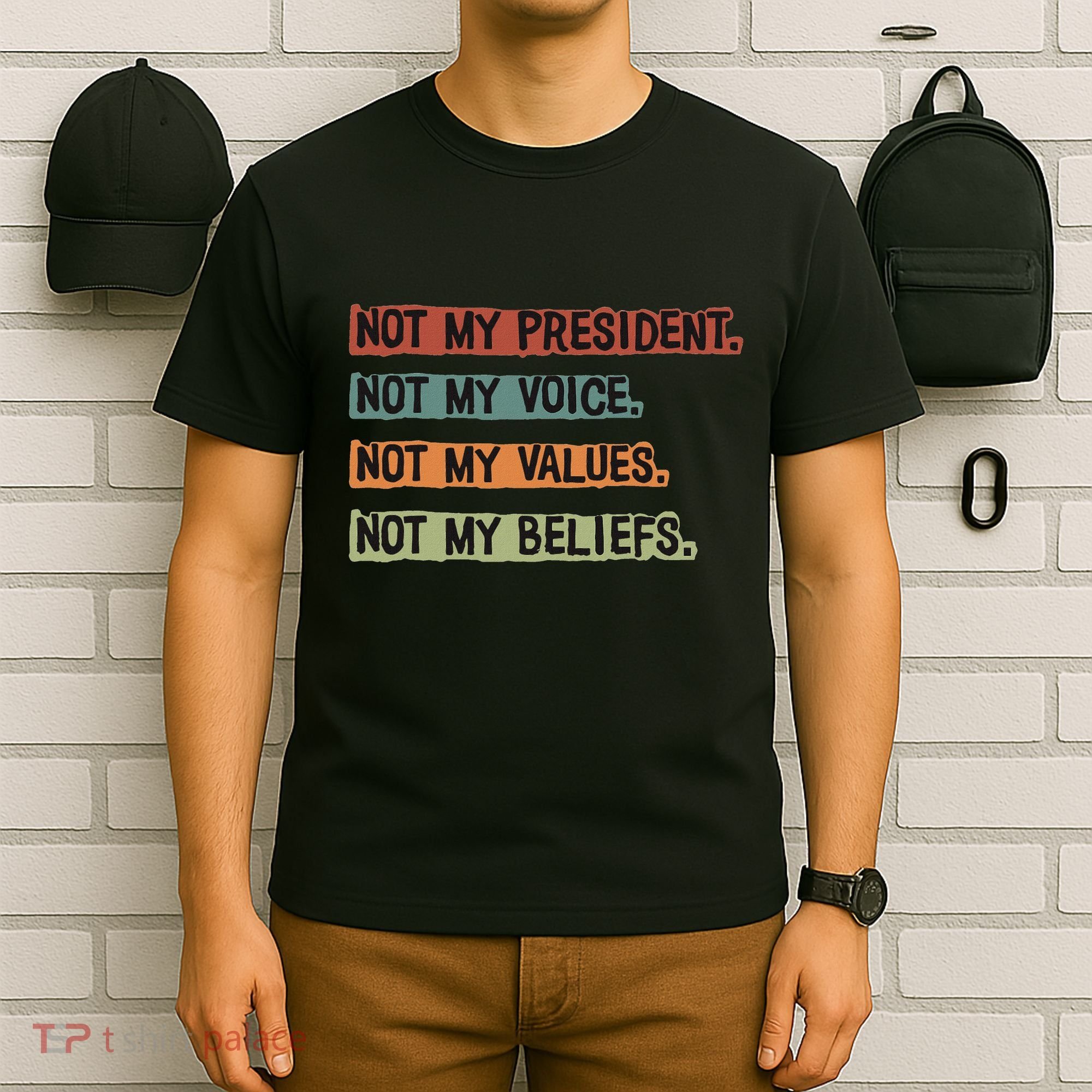 Not My President Not My Voice Not My Value Not My Beliefs T-Shirt