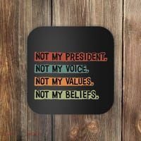 Not My President Not My Voice Not My Value Not My Beliefs Coaster thumb 0