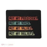 Not My President Not My Voice Not My Value Not My Beliefs Mousepad thumb 0