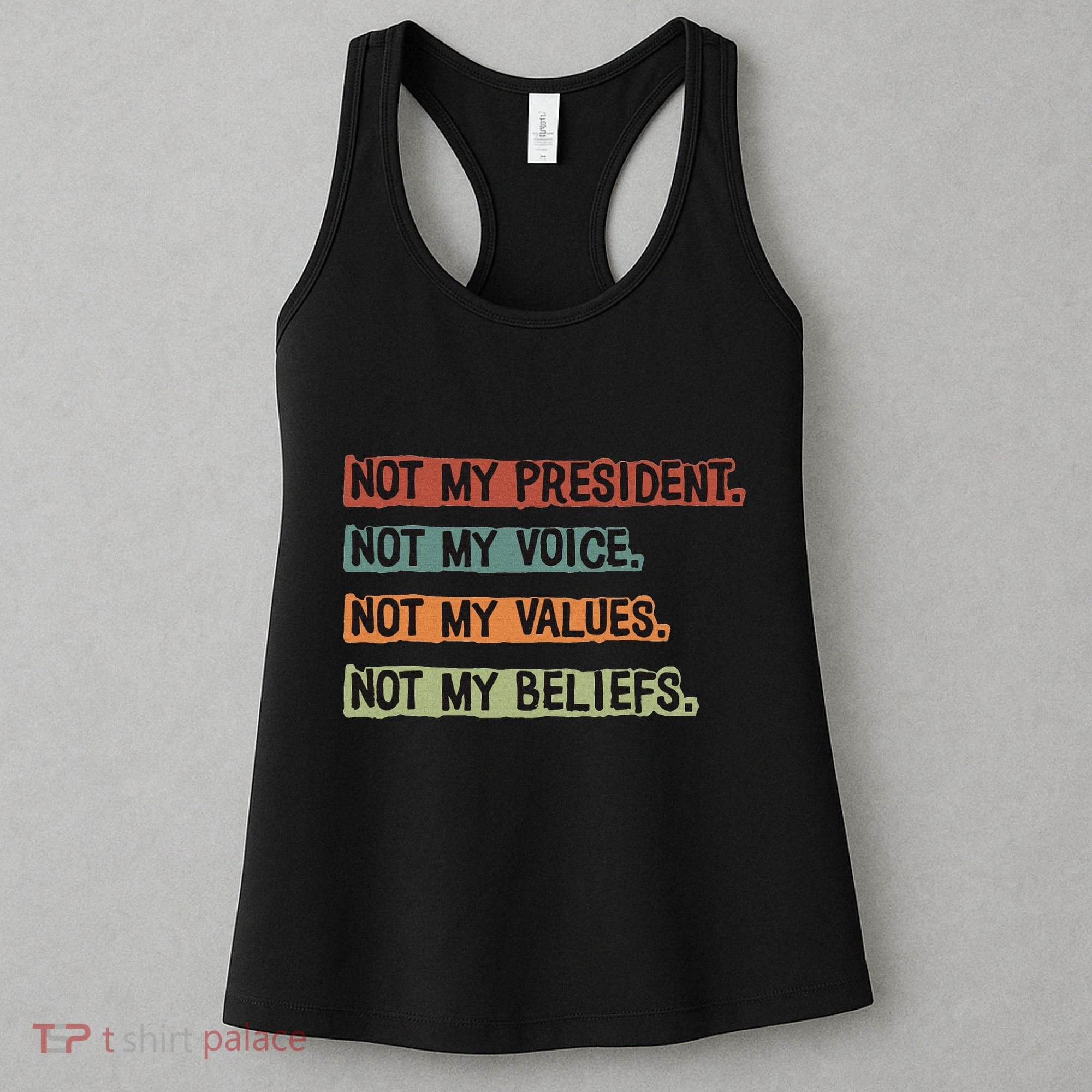 Not My President Not My Voice Not My Value Not My Beliefs Women's Tank Top
