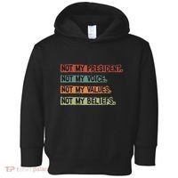 Not My President Not My Voice Not My Value Not My Beliefs Toddler Hoodie thumb 0