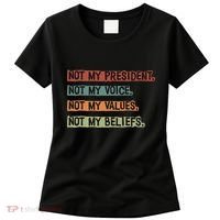 Not My President Not My Voice Not My Value Not My Beliefs Women's T-Shirt thumb 0
