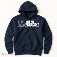 Not My President Not My Voice Not My Value Not My Beliefs Hoodie thumb 0