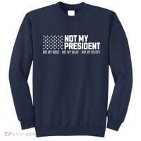 Not My President Not My Voice Not My Value Not My Beliefs Sweatshirt thumb 0