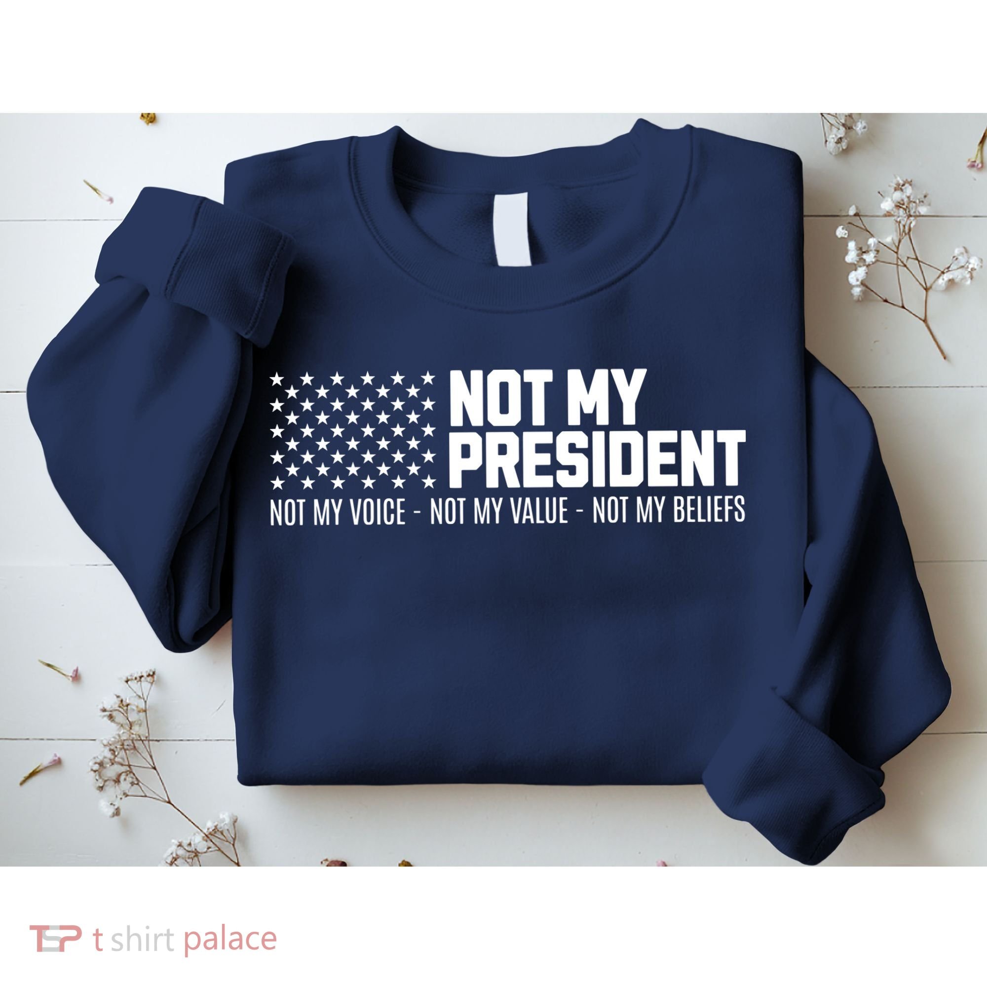Not My President Not My Voice Not My Value Not My Beliefs Sweatshirt