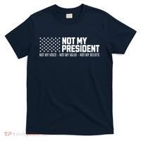 Not My President Not My Voice Not My Value Not My Beliefs T-Shirt thumb 0