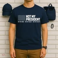 Not My President Not My Voice Not My Value Not My Beliefs T-Shirt thumb 6