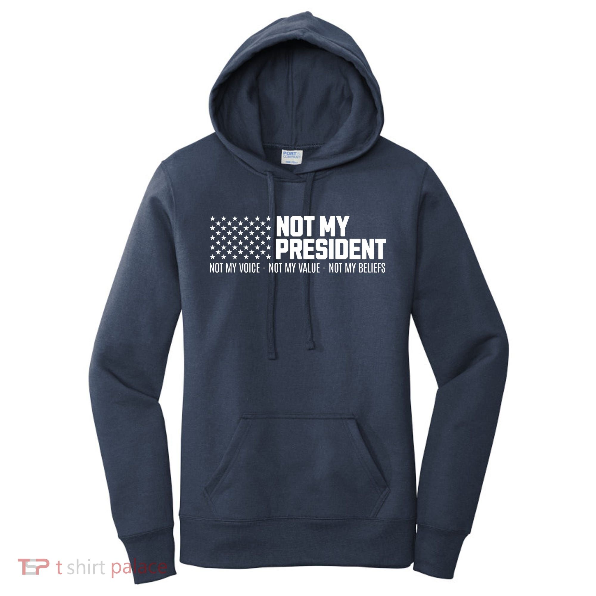 Not My President Not My Voice Not My Value Not My Beliefs Women's Hoodie