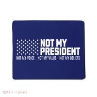 Not My President Not My Voice Not My Value Not My Beliefs Mousepad thumb 0
