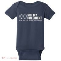 Not My President Not My Voice Not My Value Not My Beliefs Baby Bodysuit thumb 0