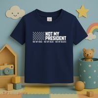 Not My President Not My Voice Not My Value Not My Beliefs Toddler T-Shirt thumb 3