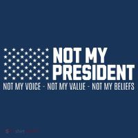 Not My President Not My Voice Not My Value Not My Beliefs Women's T-Shirt thumb 6