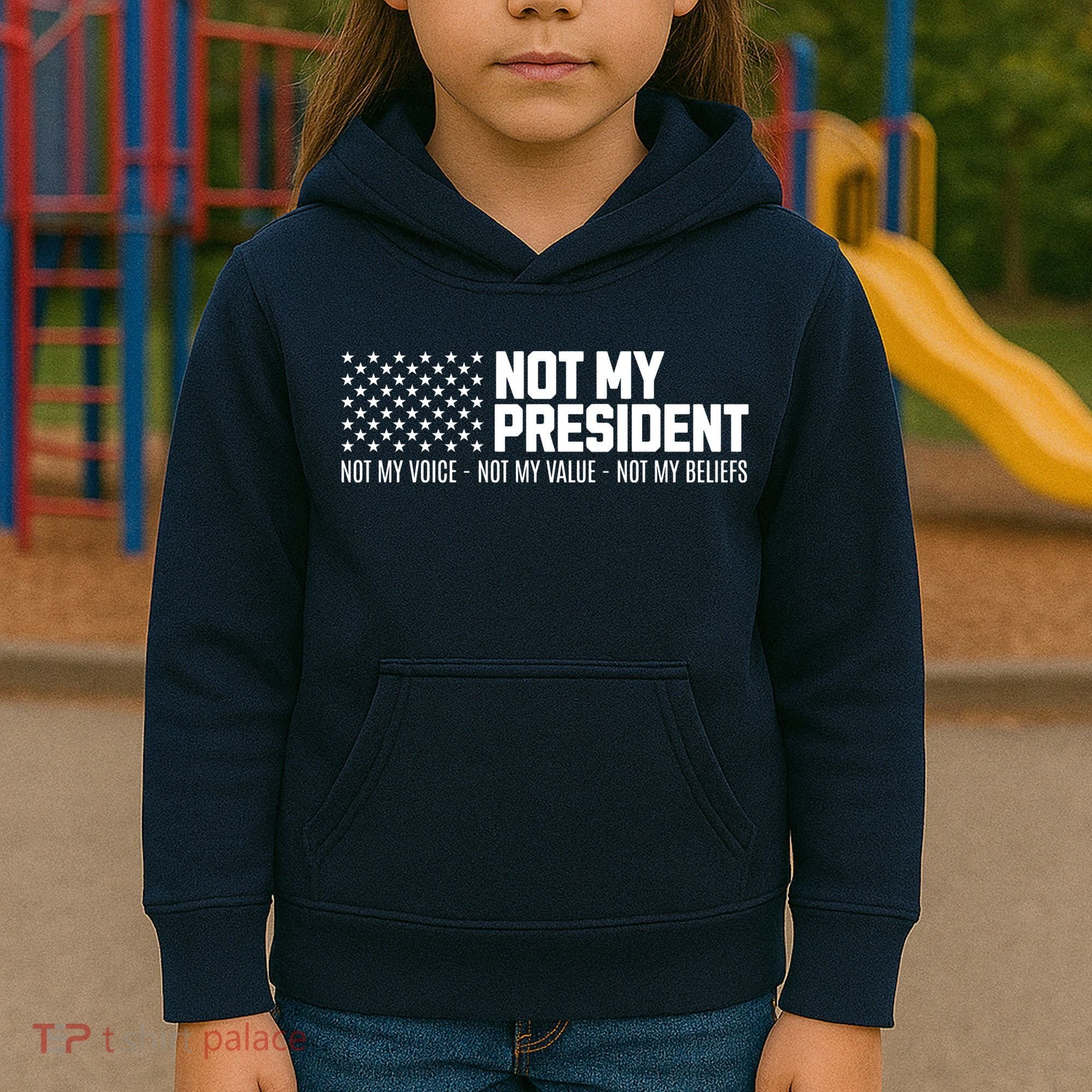 Not My President Not My Voice Not My Value Not My Beliefs Kids Hoodie