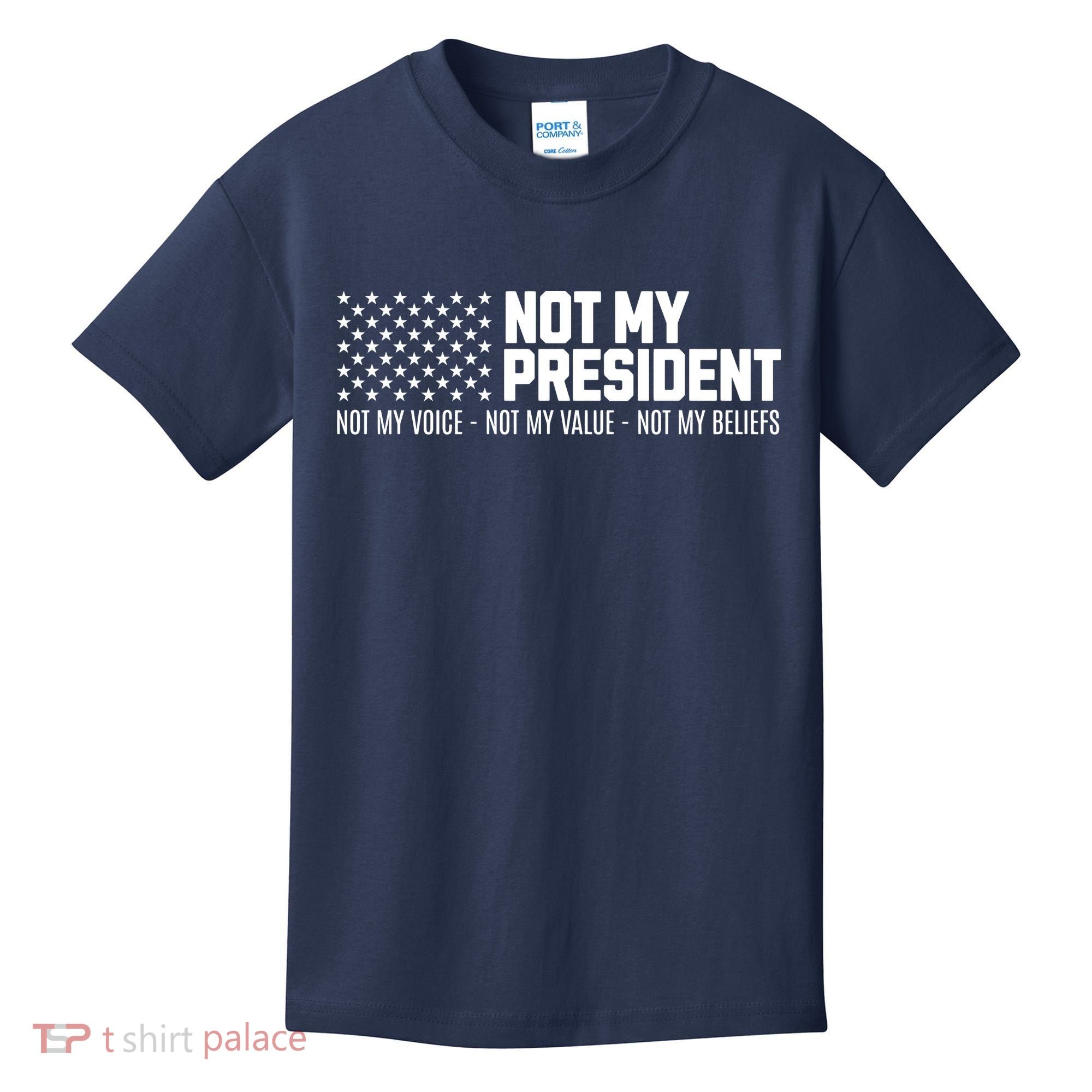 Not My President Not My Voice Not My Value Not My Beliefs Kids T-Shirt