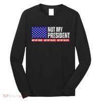 Not My President Not My Voice Not My Values Not My Beliefs Long Sleeve Shirt thumb 0