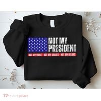 Not My President Not My Voice Not My Values Not My Beliefs Sweatshirt thumb 2