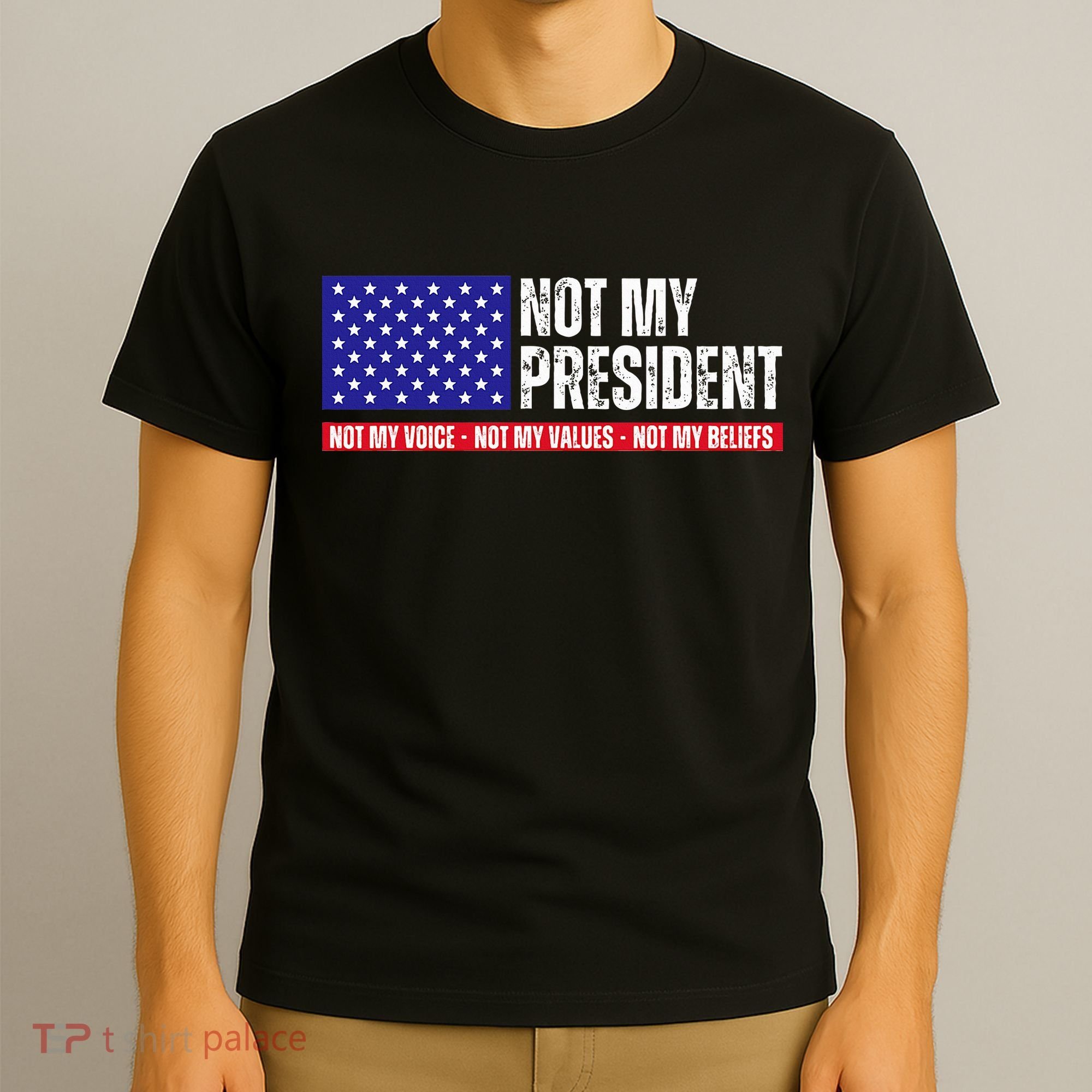 Not My President Not My Voice Not My Values Not My Beliefs T-Shirt