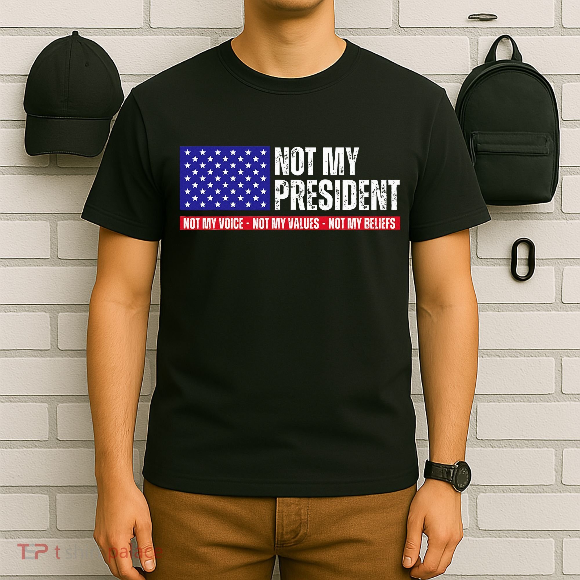 Not My President Not My Voice Not My Values Not My Beliefs T-Shirt