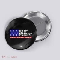 Not My President Not My Voice Not My Values Not My Beliefs Button thumb 0