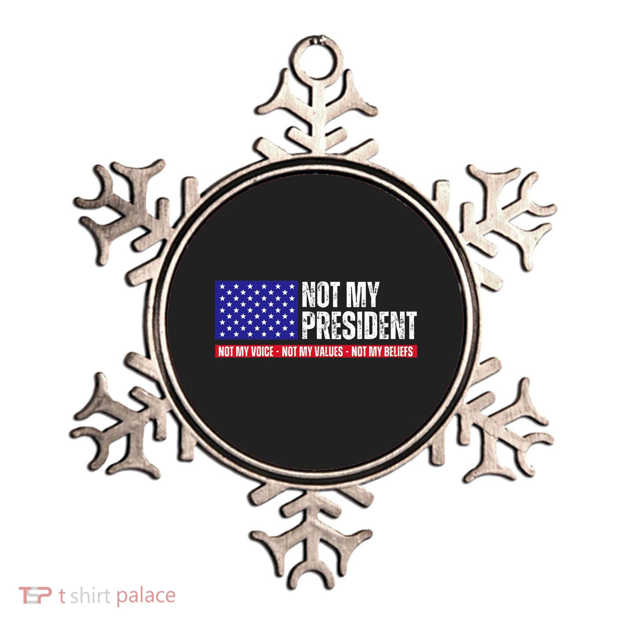 Not My President Not My Voice Not My Values Not My Beliefs Ornament