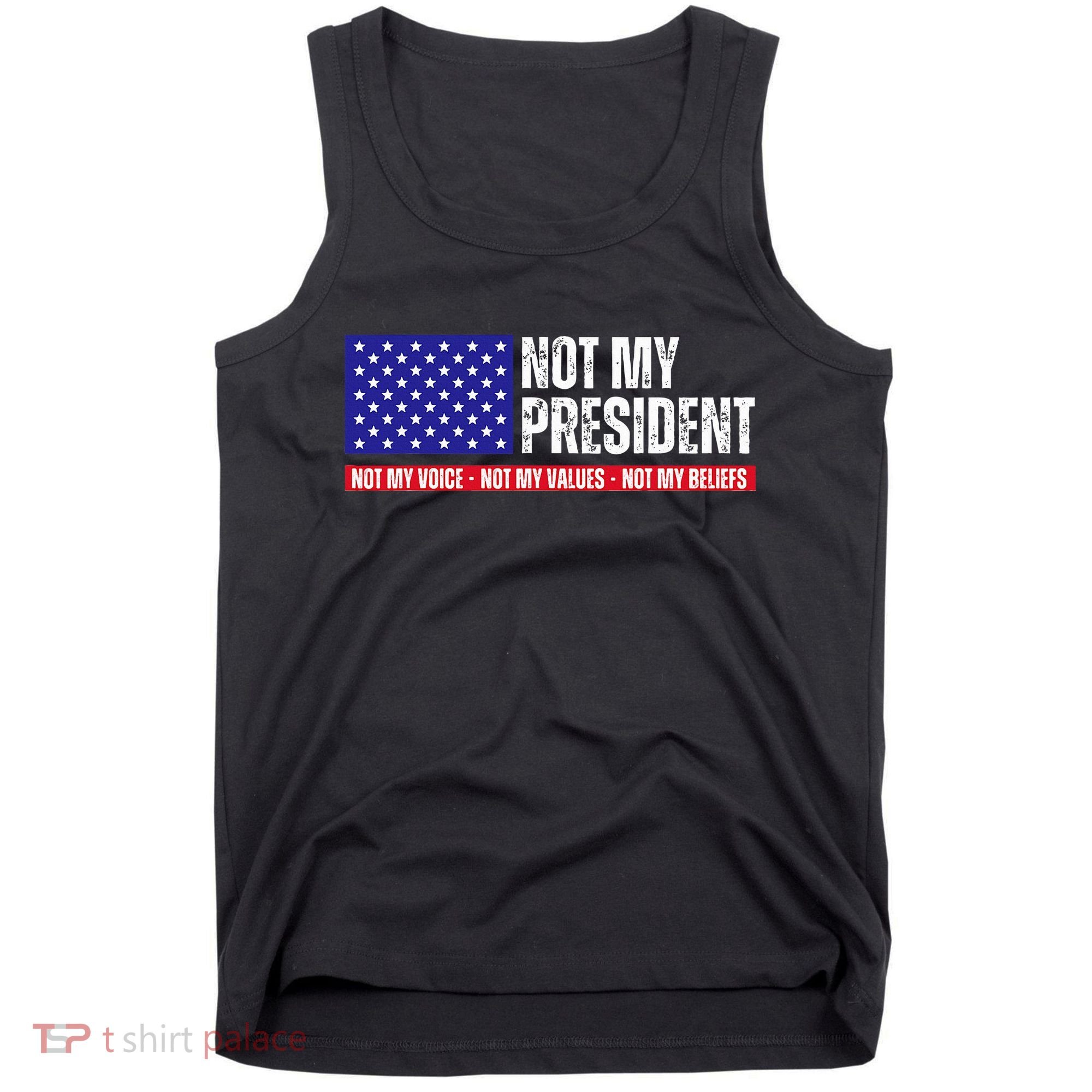 Not My President Not My Voice Not My Values Not My Beliefs Tank Top
