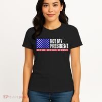 Not My President Not My Voice Not My Values Not My Beliefs Women's T-Shirt thumb 4