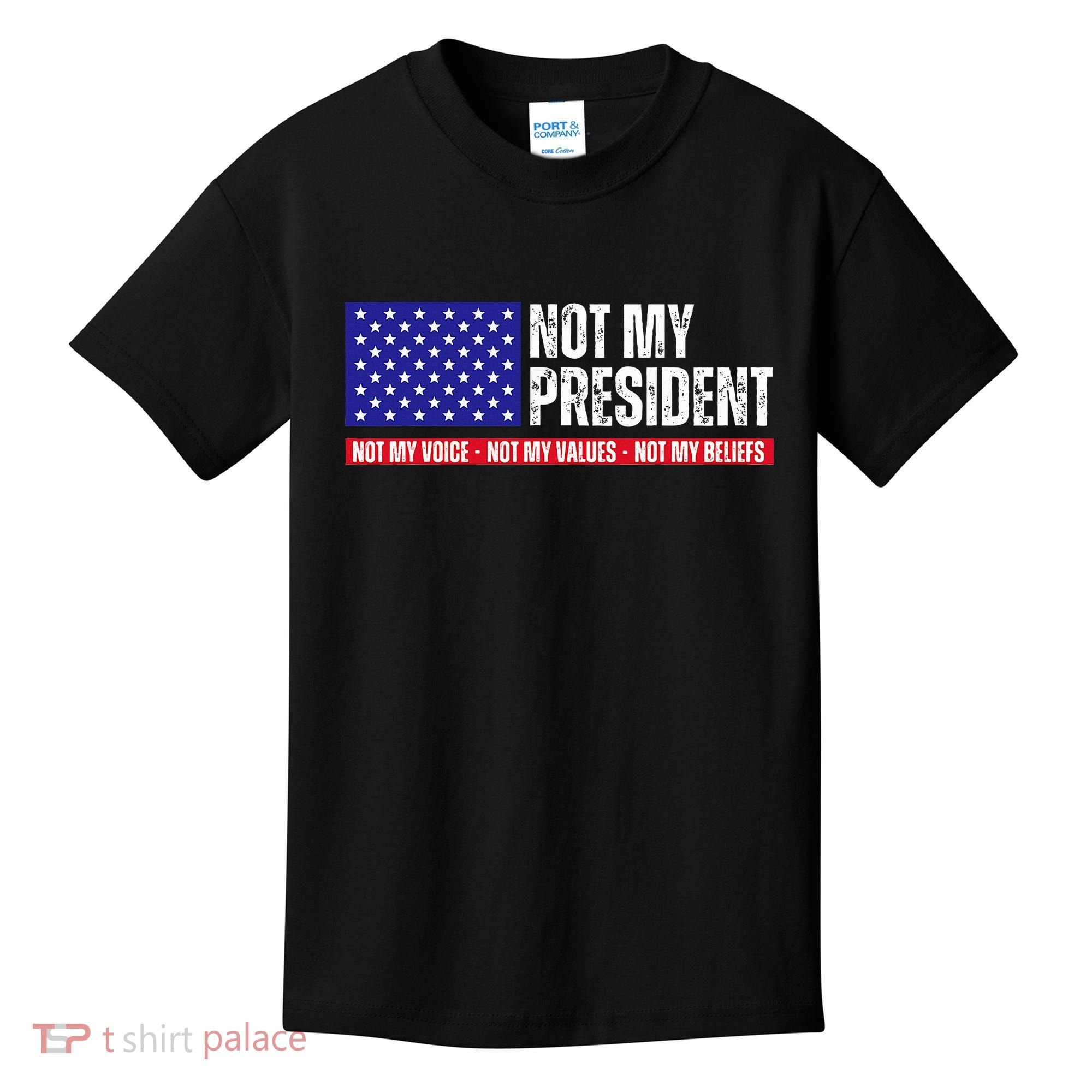 Not My President Not My Voice Not My Values Not My Beliefs Kids T-Shirt
