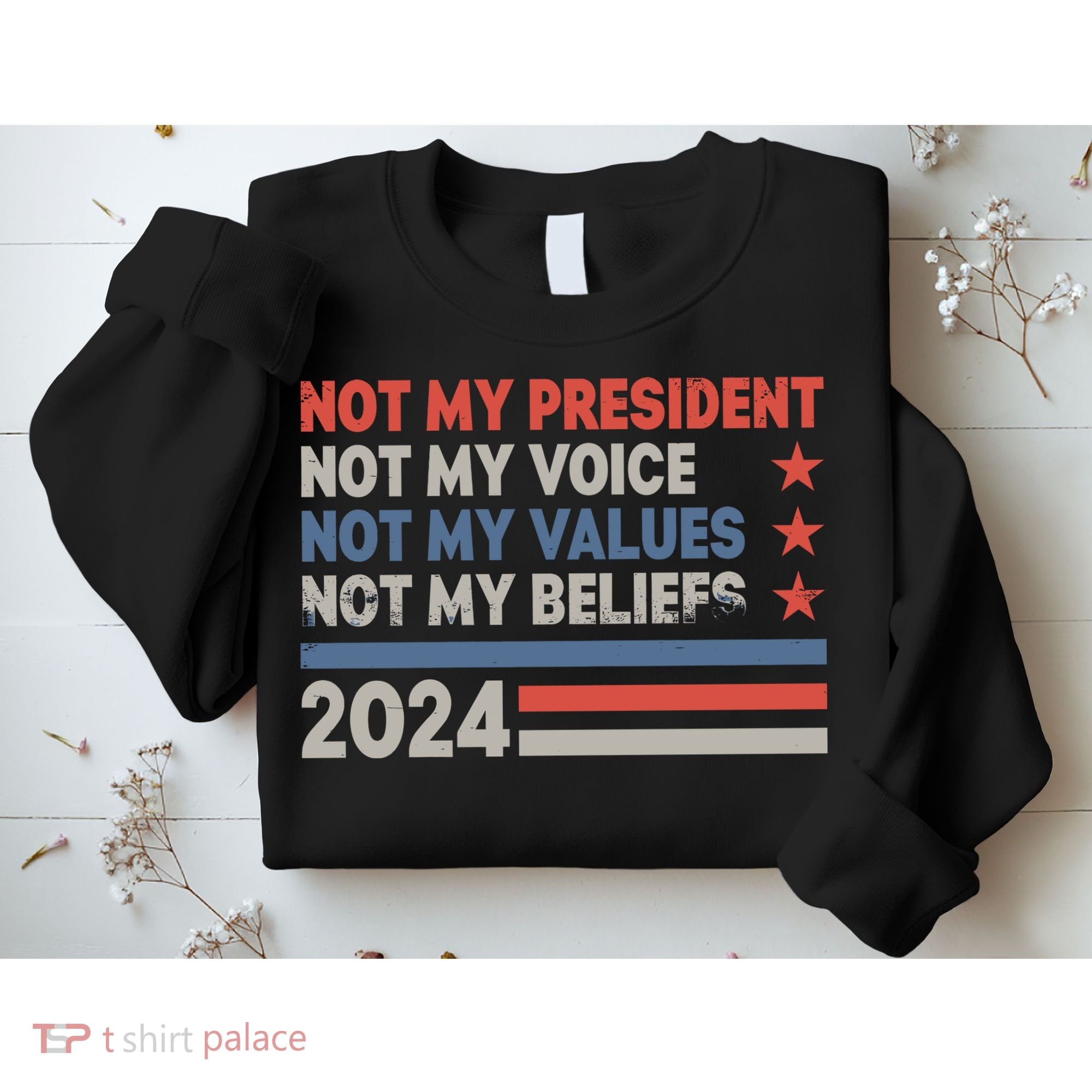 Not My President Not My Voice Not My Value Not My Beliefs Sweatshirt